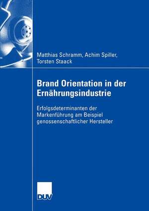 Brand Orientation in der Ernährungsindustrie: Erfolgsdeterminanten der Markenführung am Beispiel genossenschaftlicher Hersteller de Matthias Schramm