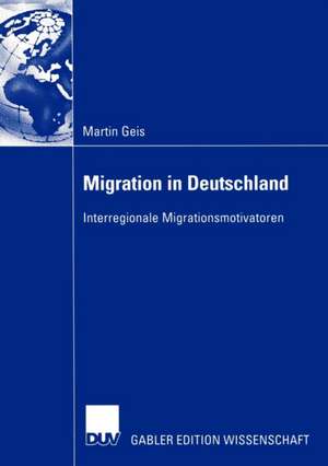 Migration in Deutschland: Interregionale Migrationsmotivatoren de Martin Geis