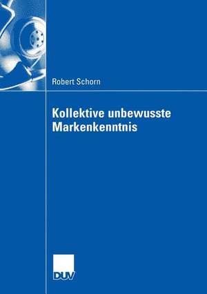 Kollektive unbewusste Markenkenntnis de Robert Schorn