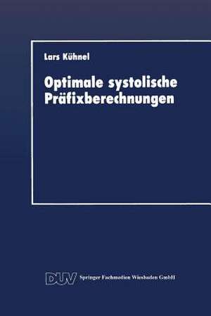 Optimale systolische Präfixberechnungen: Ein praxisrelevanter Beitrag zum Entwurf effizienter paralleler Algorithmen de Lars Kühnel