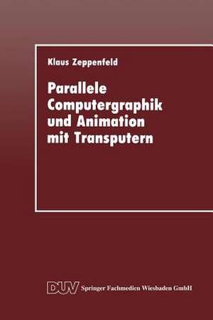 Parallele Computergraphik und Animation mit Transputern de Klaus Zeppenfeld