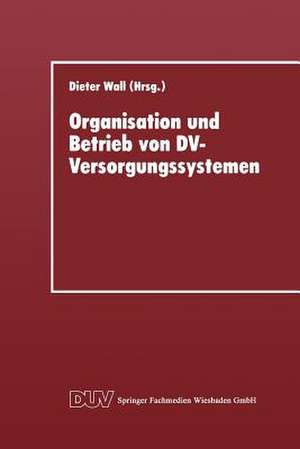 Organisation und Betrieb von DV-Versorgungssystemen: Vorträge der 11. Gl-Fachtagung über Rechenzentren am 30. November und 1. Dezember 1995 in Göttingen de Dieter Wall