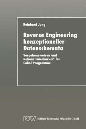 Reverse Engineering konzeptioneller Datenschemata: Vorgehensweisen und Rekonstruierbarkeit für Cobol-Programme de Reinhard Jung