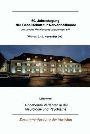 Bildgebende Verfahren in der Neurologie und Psychiatrie: 60. Jahrestagung der Gesellschaft für Nervenheilkunde des Landes Mecklenburg-Vorpommern e.V. Wismar, 2.–4. November 2001 de Michael Nichtweiß