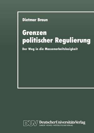 Grenzen politischer Regulierung: Der Weg in die Massenarbeitslosigkeit am Beispiel der Niederlande de Dietmar Braun