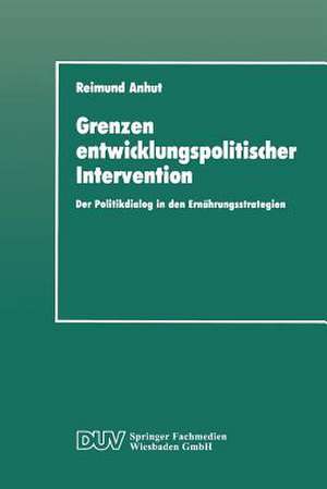 Grenzen entwicklungspolitischer Intervention: Der Politikdialog in den Ernährungsstrategien de Reimund Anhut