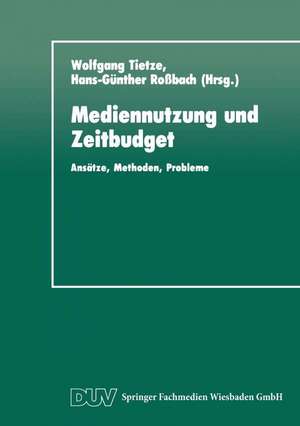 Mediennutzung und Zeitbudget: Ansätze, Methoden, Probleme de Wolfgang Tietze