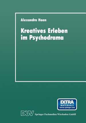 Kreatives Erleben im Psychodrama: Zum Kreativitätskonzept in der Psychotherapie de Alexandra Haan