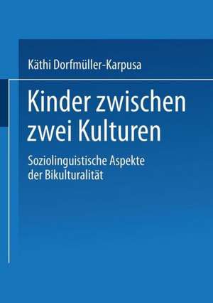 Kinder zwischen zwei Kulturen: Soziolinguistische Aspekte der Bikulturalität de Käthi Dorfmüller-Karpusa