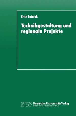 Technikgestaltung und regionale Projekte: Eine Auswertung aus steuerungstheoretischer Perspektive de Erich Latniak