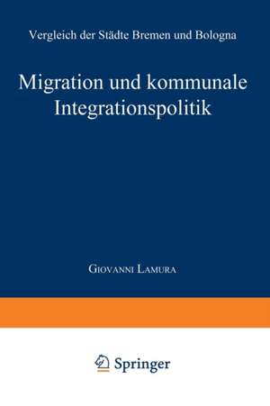 Migration und kommunale Integrationspolitik: Vergleich der Städte Bremen und Bologna de Giovanni Lamura