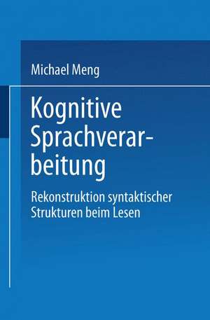 Kognitive Sprachverarbeitung: Rekonstruktion syntaktischer Strukturen beim Lesen de Michael Meng