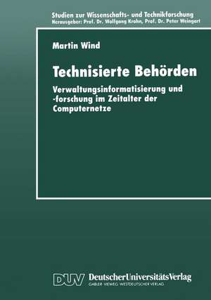 Technisierte Behörden: Verwaltungsinformatisierung und -forschung im Zeitalter der Computernetze de Martin Wind