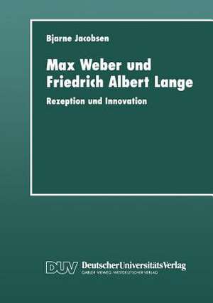 Max Weber und Friedrich Albert Lange: Rezeption und Innovation de Bjarne Jacobsen