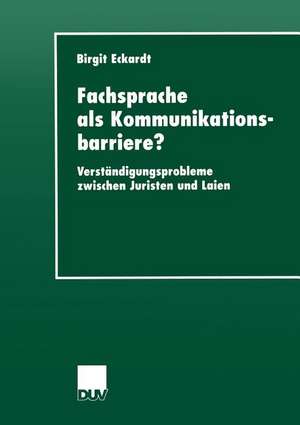 Fachsprache als Kommunikationsbarriere?: Verständigungsprobleme zwischen Juristen und Laien de Birgit Eckardt