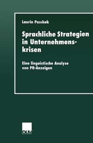 Sprachliche Strategien in Unternehmenskrisen: Eine linguistische Analyse von PR-Anzeigen de Laurin Paschek