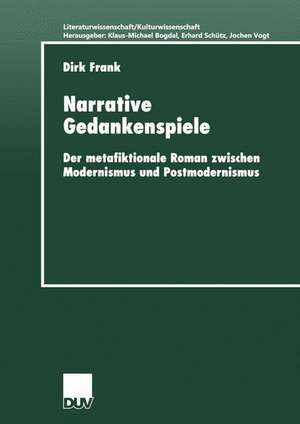 Narrative Gedankenspiele: Der metafiktionale Roman zwischen Modernismus und Postmodernismus de Dirk Frank