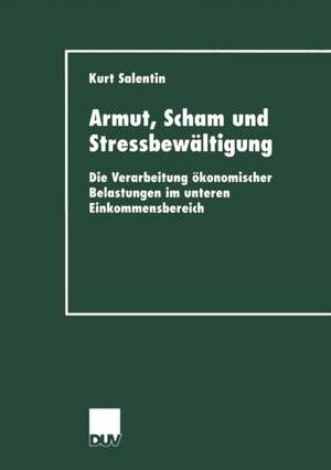 Armut, Scham und Stressbewältigung: Die Verarbeitung ökonomischer Belastungen im unteren Einkommensbereich de Kurt Salentin