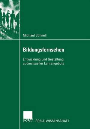 Bildungsfernsehen: Entwicklung und Gestaltung audiovisueller Lernangebote de Michael Schnell