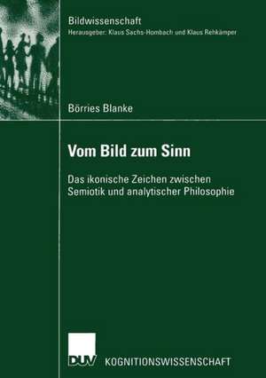 Vom Bild zum Sinn: Das ikonische Zeichen zwischen Semiotik und analytischer Philosophie de Börries Blanke