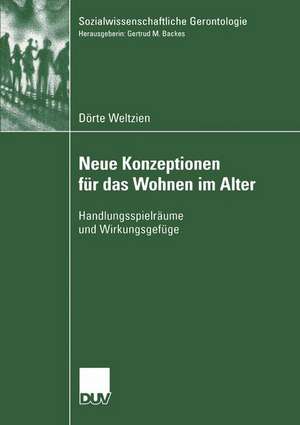 Neue Konzeptionen für das Wohnen im Alter: Handlungsspielräume und Wirkungsgefüge de Dörte Weltzien