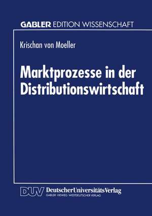 Marktprozesse in der Distributionswirtschaft de Krischan von Moeller