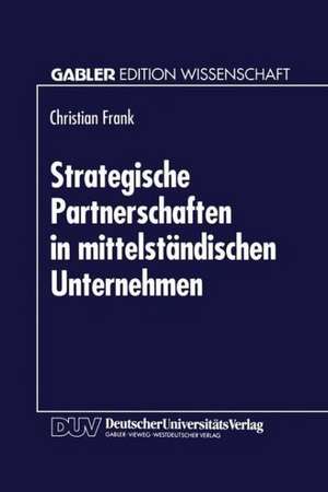 Strategische Partnerschaften in mittelständischen Unternehmen: Option zur Sicherung der Eigenständigkeit de Christian Frank