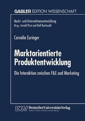 Marktorientierte Produktentwicklung: Die Interaktion zwischen F&E und Marketing de Cornelia Euringer