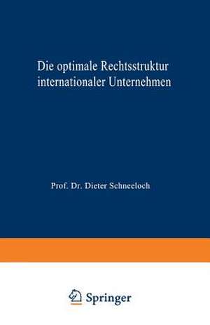 Die optimale Rechtsstruktur internationaler Unternehmen: Steuerlich orientierte Wahl im Rahmen eines Zwei-Länder-Modells de Norbert Seeger