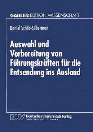 Auswahl und Vorbereitung von Führungskräften für die Entsendung ins Ausland de Daniel Schilo-Silberman