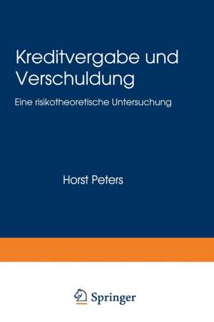 Kreditvergabe und Verschuldung: Eine risikotheoretische Untersuchung de Horst Peters