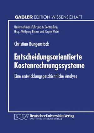 Entscheidungsorientierte Kostenrechnungssysteme: Eine entwicklungsgeschichtliche Analyse de Christian Bungenstock