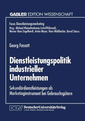 Dienstleistungspolitik industrieller Unternehmen: Sekundärdienstleistungen als Marketinginstrument bei Gebrauchsgütern de Georg Fassott