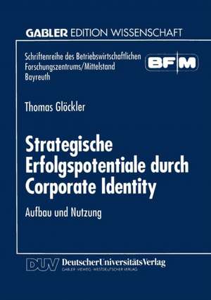 Strategische Erfolgspotentiale durch Corporate Identity: Aufbau und Nutzung de Thomas Glöckler