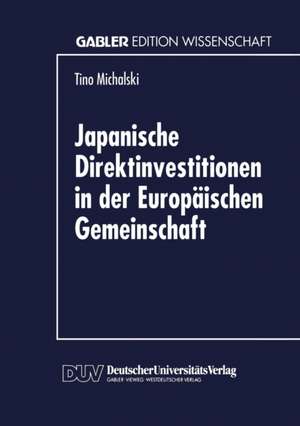 Japanische Direktinvestitionen in der Europäischen Gemeinschaft de Tino Michalski