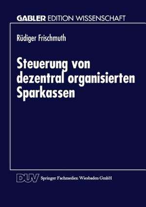 Steuerung von dezentral organisierten Sparkassen de Rüdiger Frischmuth