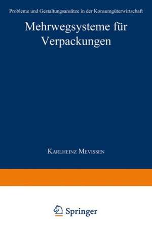 Mehrwegsysteme für Verpackungen: Probleme und Gestaltungsansätze in der Konsumgüterwirtschaft de Karlheinz Mevissen