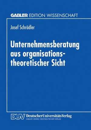 Unternehmensberatung aus organisationstheoretischer Sicht de Josef Schrädler