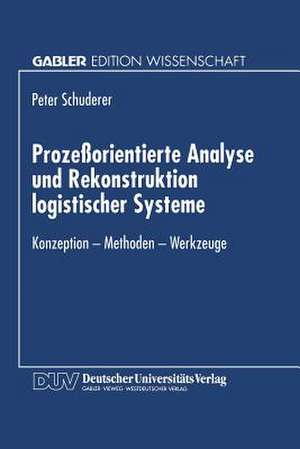 Prozeßorientierte Analyse und Rekonstruktion logistischer Systeme: Konzeption — Methoden — Werkzeuge de Peter Schuderer