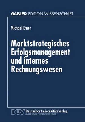 Marktstrategisches Erfolgsmanagement und internes Rechnungswesen de Michael Erner