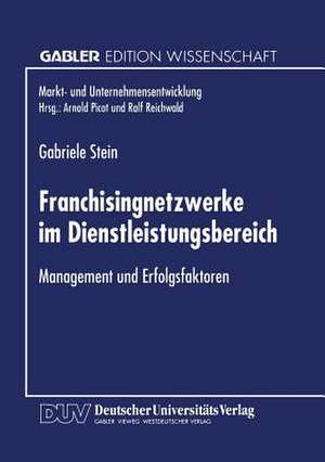 Franchisingnetzwerke im Dienstleistungsbereich: Management und Erfolgsfaktoren de Gabriele Stein