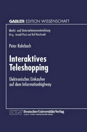 Interaktives Teleshopping: Elektronisches Einkaufen auf dem Informationhighway de Peter Rohrbach