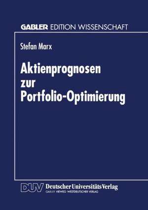 Aktienprognosen zur Portfolio-Optimierung de Stefan Marx