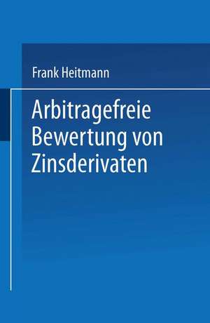 Arbitragefreie Bewertung von Zinsderivaten de Frank Heitmann