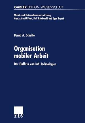 Organisation mobiler Arbeit: Der Einfluss von IuK-Technologien de Bernd A. Schulte