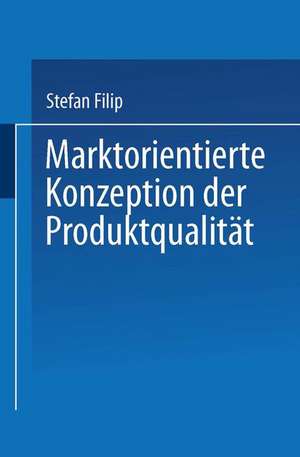 Marktorientierte Konzeption der Produktqualität de Stefan Fillip