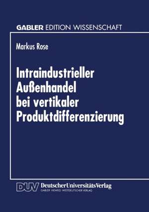 Intraindustrieller Außenhandel bei vertikaler Produktdifferenzierung de Markus Rose