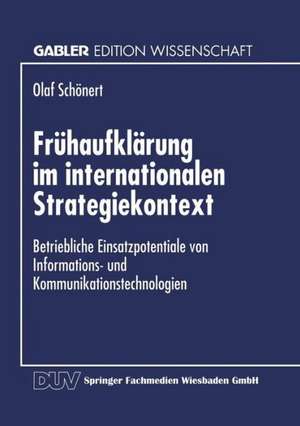 Frühaufklärung im internationalen Strategiekontext: Betriebliche Einsatzpotentiale von Informations- und Kommunikationstechnologien de Olaf Schönert