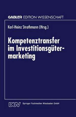 Kompetenztransfer im Investitionsgütermarketing de Karl-Heinz Strothmann