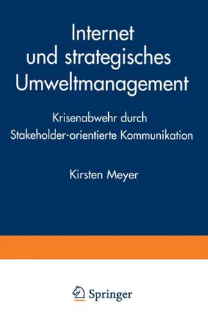 Internet und strategisches Umweltmanagement: Krisenabwehr durch Stakeholder-orientierte Kommunikation de Kirsten Meyer